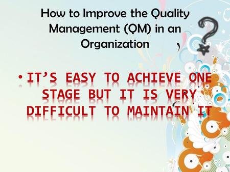 How to Improve the Quality Management (QM) in an Organization