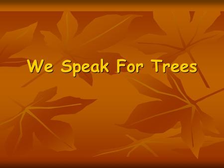 We Speak For Trees.