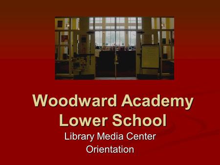 Woodward Academy Lower School Library Media Center Orientation.
