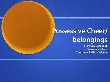 Possessive Cheer/ belongings From ELD Songbook Intermediate level Powerpoint by Katy Salgado.