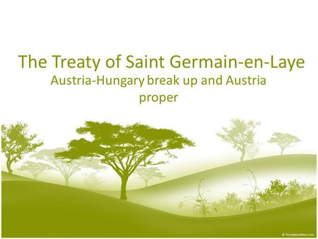 The Treaty of Saint Germain-en-Laye Austria-Hungary break up and Austria proper.