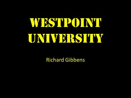 WESTPOINT University Richard Gibbens. Location WestPoint University is located about 50 miles north of New York City.