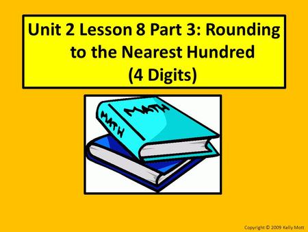 Unit 2 Lesson 8 Part 3: Rounding to the Nearest Hundred (4 Digits)