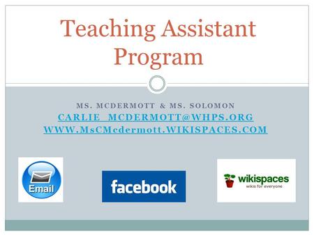 MS. MCDERMOTT & MS. SOLOMON  Teaching Assistant Program.