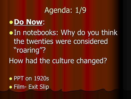 Agenda: 1/9 Do Now: Do Now: In notebooks: Why do you think the twenties were considered “roaring”? In notebooks: Why do you think the twenties were considered.