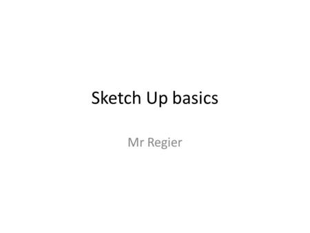 Sketch Up basics Mr Regier. Start up screen Choose Units (Often imperial)