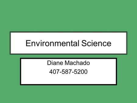 Environmental Science Diane Machado 407-587-5200.