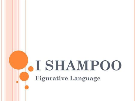 I SHAMPOO Figurative Language.