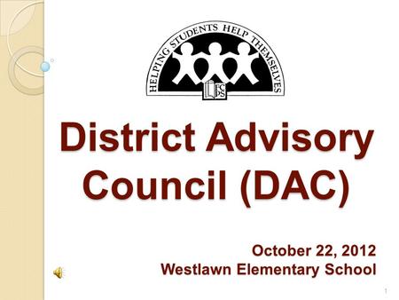 District Advisory Council (DAC) 1 October 22, 2012 Westlawn Elementary School.
