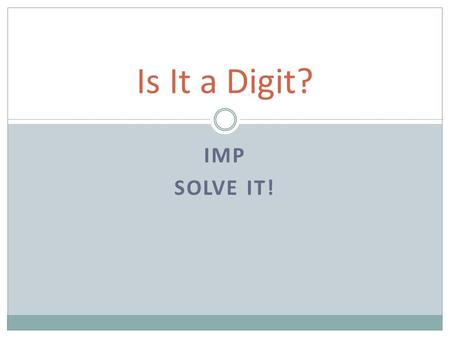 Is It a Digit? IMP Solve It!.
