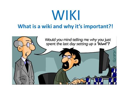 WIKI What is a wiki and why it’s important?!. WIKI What is a wiki and why it’s important?!