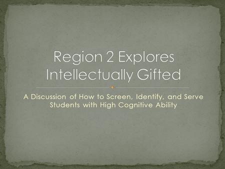 A Discussion of How to Screen, Identify, and Serve Students with High Cognitive Ability.