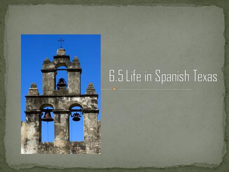 6.5 Life in Spanish Texas.