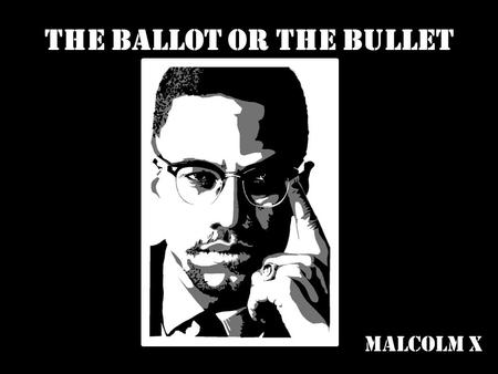 The Ballot or the Bullet