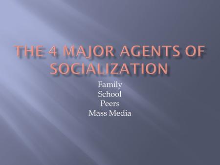 The 4 major agents of socialization