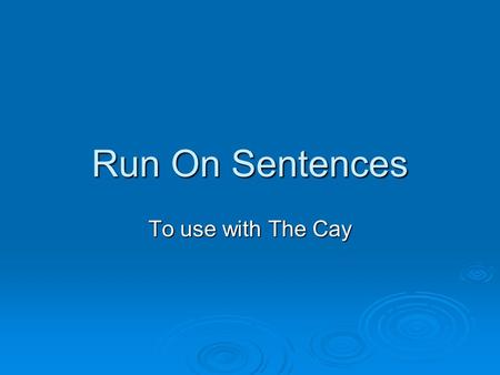 Run On Sentences To use with The Cay.