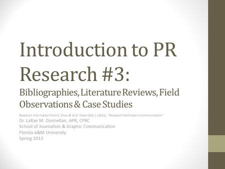 Introduction to PR Research #3: Bibliographies, Literature Reviews, Field Observations & Case Studies Based on information from S. Zhou & W.D. Sloan (Eds.).