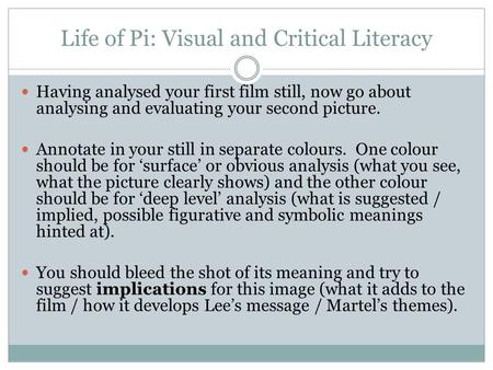 Life of Pi: Visual and Critical Literacy Having analysed your first film still, now go about analysing and evaluating your second picture. Annotate in.