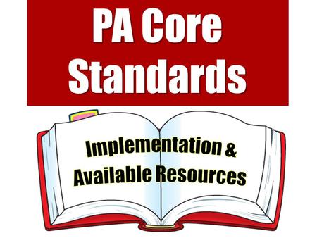 PA Core Standards. The end in mind PSSA Assessments Implementation Plan for PA Core Standards Instructional Shifts and Rigor of PA Core Standards ELA.