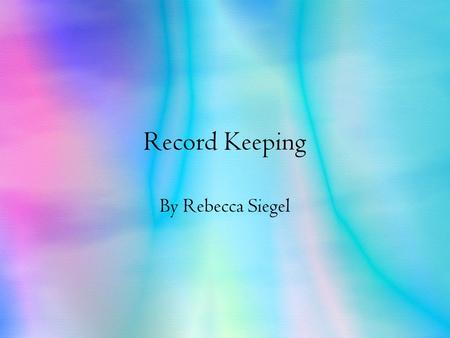 Record Keeping By Rebecca Siegel. Record Keeping: Why it’s important Record Keeping is important because companies need to keep records of their purchases,