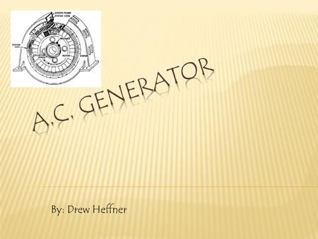 By: Drew Heffner.  It is a generator that produces an alternating current when driven by a prime mover. It is either the voltage switching polarity or.