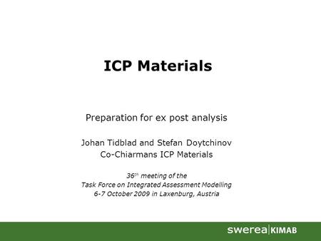 ICP Materials Preparation for ex post analysis Johan Tidblad and Stefan Doytchinov Co-Chiarmans ICP Materials 36 th meeting of the Task Force on Integrated.