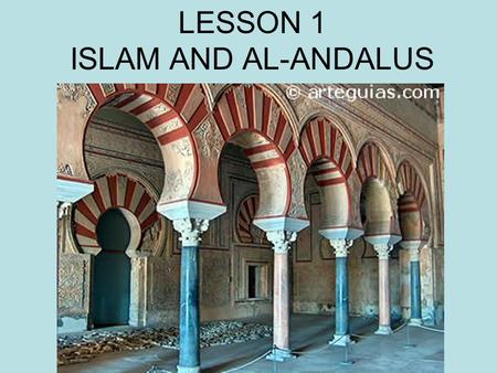 LESSON 1 ISLAM AND AL-ANDALUS. FIVE MINUTES to READ pages 18 and in pag. 19.