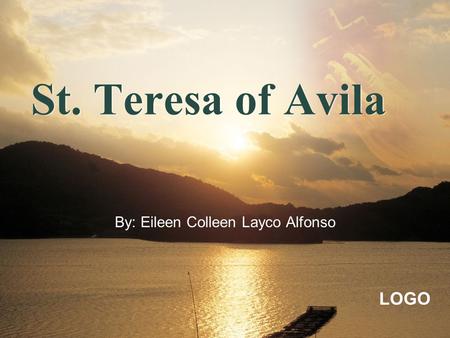 LOGO By: Eileen Colleen Layco Alfonso St. Teresa of Avila.