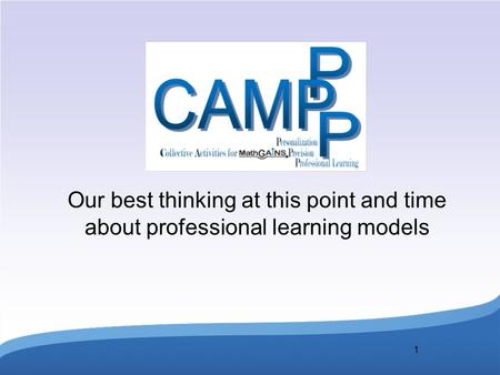 1 Our best thinking at this point and time about professional learning models.