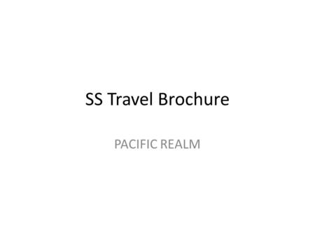 SS Travel Brochure PACIFIC REALM. Research 1.You will need to choose either Australia or New Zealand 2.You will use the internet for research, but you.