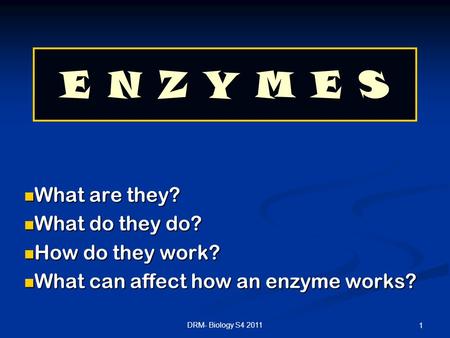 E N Z Y M E S What are they? What do they do? How do they work?