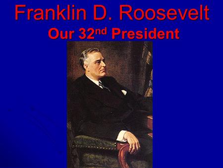 Franklin D. Roosevelt Our 32 nd President. What is the Purpose of This Power Point? The purpose of this power point is to teach you about Franklin D.