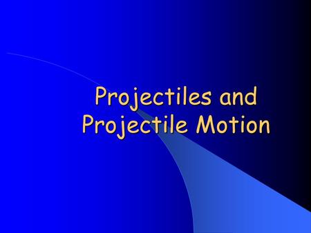 Projectiles and Projectile Motion. What is a projectile? A projectile is any object which once projected continues in motion by its own inertia and is.