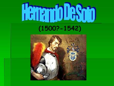Hernando De Soto (1500?-1542).