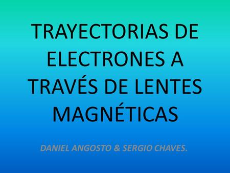 TRAYECTORIAS DE ELECTRONES A TRAVÉS DE LENTES MAGNÉTICAS