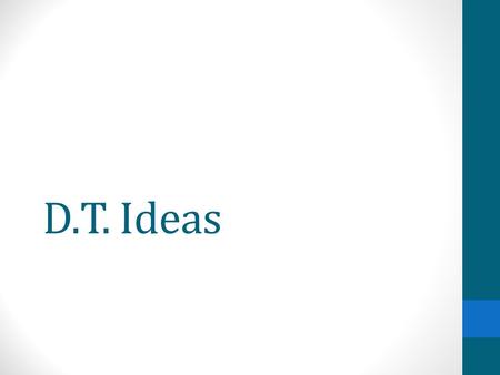 D.T. Ideas. 6 important things to remember about D&T 1.User – who are you making it for? 2.Purpose – what is it for? 3.Design – have design decisions.