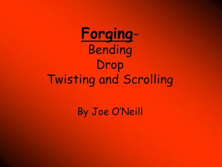 Forging- Bending Drop Twisting and Scrolling