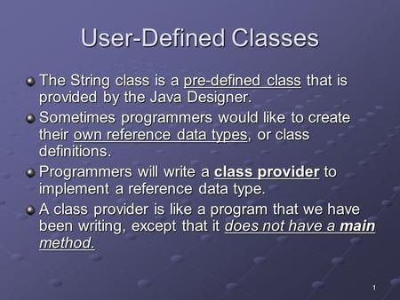 1 User-Defined Classes The String class is a pre-defined class that is provided by the Java Designer. Sometimes programmers would like to create their.