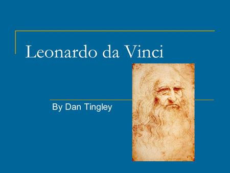 Leonardo da Vinci By Dan Tingley. Basic Information Born on April 15, 1452 in Vinci, Italy Involved in painting, sculpting, engineering, inventing, and.