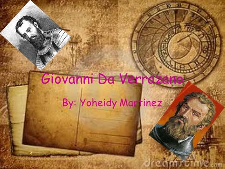 Giovanni Da Verrazano By: Yoheidy Martinez.