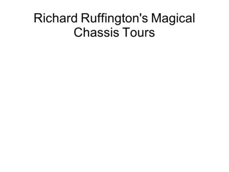 Richard Ruffington's Magical Chassis Tours.