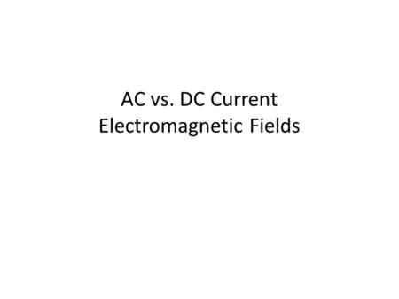 AC vs. DC Current Electromagnetic Fields