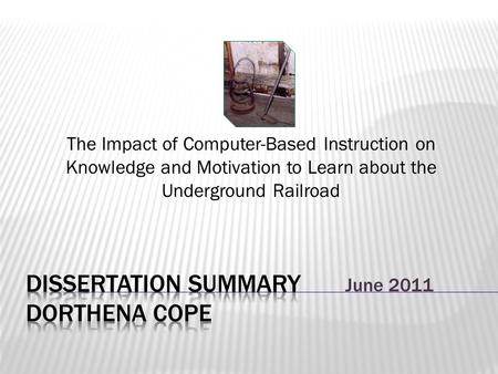 The Impact of Computer-Based Instruction on Knowledge and Motivation to Learn about the Underground Railroad June 2011.