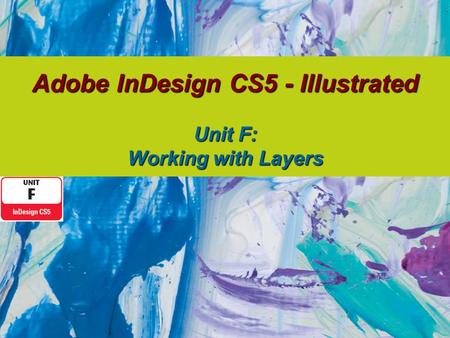 Adobe InDesign CS5 - Illustrated Unit F: Working with Layers