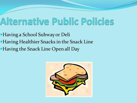 Having a School Subway or Deli Having Healthier Snacks in the Snack Line Having the Snack Line Open all Day.