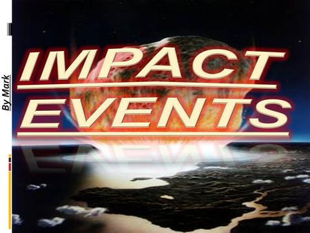 By Mark An impact event is when an asteroid, meteorite or comet comes into a planet’s gravitational field and collides with it. An impact event is one.