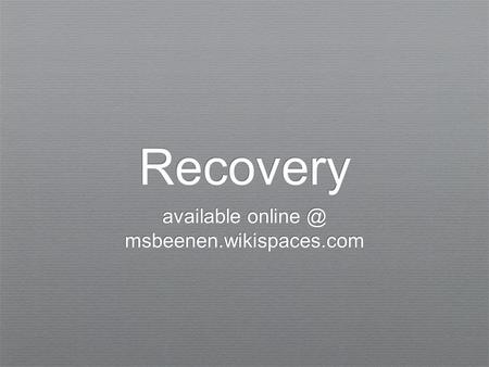 Recovery available msbeenen.wikispaces.com.