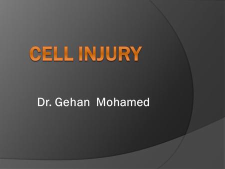 Cell injury Dr. Gehan Mohamed.