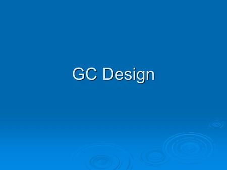 GC Design. Simple Designs Advanced Designs Theme: GC and Nature.
