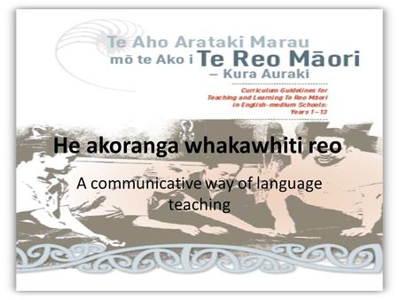 He akoranga whakawhiti reo A communicative way of language teaching.